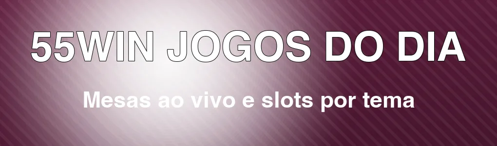 55WIN: mesas ao vivo e slots por tema