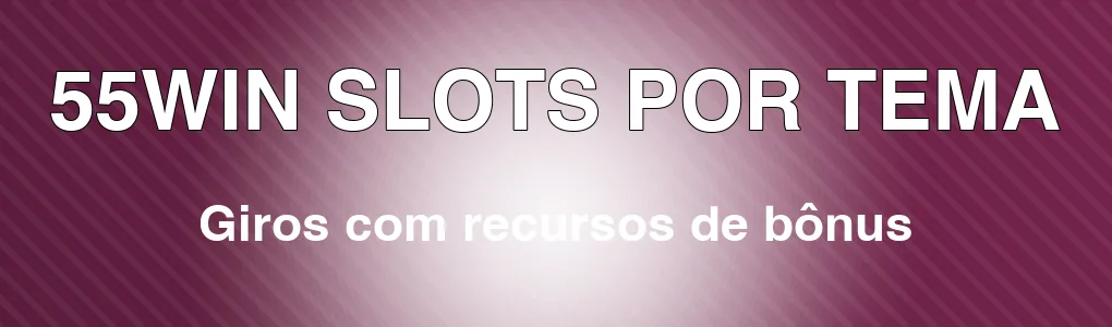 55WIN: slots com recursos de bônus